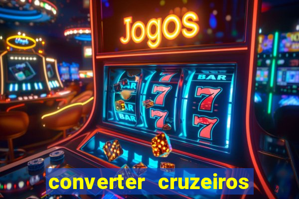 converter cruzeiros para real